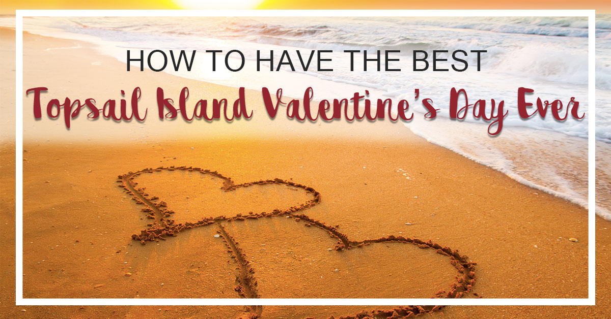 How to Have the Best Topsail Island Valentines Day Ever